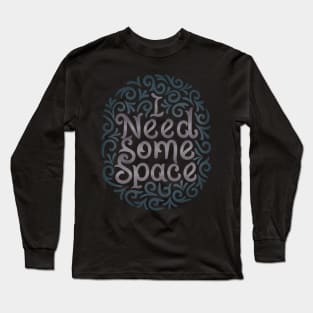 I need some space Long Sleeve T-Shirt